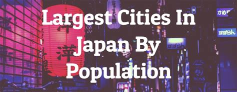 3 largest cities in japan and population|Japan : Prefectures and Major Cities .